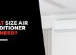 what size air conditioner do i need
