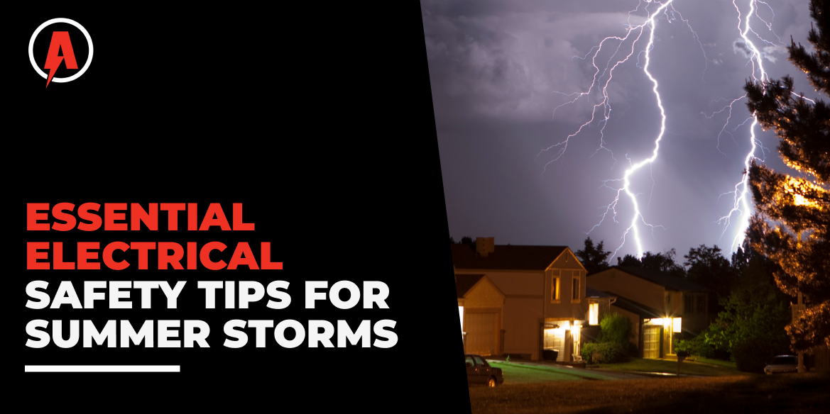 ESSENTIAL ELECTRICAL SAFETY TIPS FOR SUMMER STORMS ELECTRICAL SAFETY TIPS